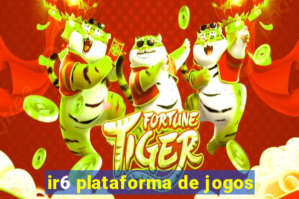 ir6 plataforma de jogos